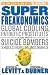 SuperFreakonomics: Global Cooling, Patriotic Prostitutes, and Why Suicide Bombers Should Buy Life Insurance