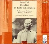 Dem Rad in die Speichen fallen. 2 CDs: Die Lebensgeschichte des Dietrich Bonhoeffer - Renate Wind