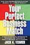 Your Perfect Business Match: A Groundbreaking Approach to Surviving & Thriving in Today's Business Battleground