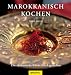  : Marokkanisch kochen: Die afrikanische K&uuml;che frisch genie&szlig;en