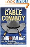 Cable Cowboy: John Malone and the Ris...