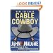 Cable Cowboy: John Malone and the Rise of the Modern Cable Business