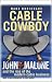 Cable Cowboy: John Malone and the Rise of the Modern Cable Business