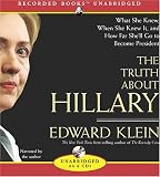 The Truth about Hillary (Clinton): What She Knew, When She Knew It, and How Far Shell Go to Become President