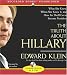 The Truth about Hillary (Clinton): What She Knew, When She Knew It, and How Far She'll Go to Become President
