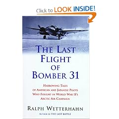 The Last Flight of Bomber 31: Harrowing Tales of American and Japanese Pilots Who Fought World War II's Arctic Air Campaign (Hardcover)