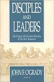 Disciples and Leaders: The Origins of Christian Ministry in the New Testament