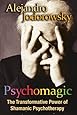 Psychomagic: The Transformative Power of Shamanic Psychotherapy