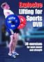 Explosive Lifting for Sports DVD - 30 Exercises for More Power and Strength
