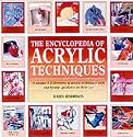 The Encyclopedia of Acrylic Techniques: A Unique A-Z Directory of Acrylic Techniques with Step-by-step Guidance on Their Use
