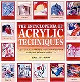 Books : The Encyclopedia of Acrylic Techniques: A Unique A-Z Directory of Acrylic Techniques with Step-by-step Guidance on Their Use