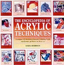 The Encyclopedia of Acrylic Techniques: A Unique A-Z Directory of Acrylic Techniques with Step-by-step Guidance on Their Use