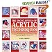 The Encyclopedia of Acrylic Techniques: A Unique A-Z Directory of Acrylic Techniques with Step-by-step Guidance on Their Use