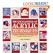 The Encyclopedia of Acrylic Techniques: A Unique A-Z Directory of Acrylic Techniques with Step-by-step Guidance on Their Use