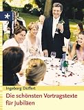 Die sch&ouml;nsten Vortragstexte f&uuml;r Jubil&auml;en - Ingeborg D&uuml;ffert