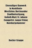 Ehemaliges Bauwerk in Nordrhein-Westfalen: Dortmunder Stadtbefestigung, Goliath Marl, St. Johann Evangelist, Langer Oskar, Humburgshammer-