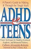 ADHD and Teens: A Parent s Guide to Making it Through the Tough Years