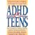 ADHD and Teens: A Parent's Guide to Making it Through the Tough Years