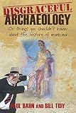 Disgraceful archaeology : or things you shouldn't know about the history of mankind