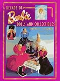 A Decade of Barbie Dolls and Collectibles 1981-1991: Identification and Values