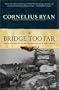 Bridge Too Far: The Classic History of the Greatest Airborne Battle of World War II