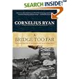 A Bridge Too Far: The Classic History of the Greatest Battle of World War II by Cornelius Ryan