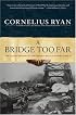 A Bridge Too Far: The Classic History of the Greatest Battle of World War II