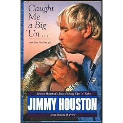 Caught Me a Big'Un...and Then I Let Him Go!: Jimmy Houston's Bass Fishing Tips 'N' Tales: Jimmy Houston, Steven D. Price