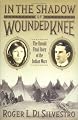 In The Shadow of Wounded Knee: The Untold Final Chapter of the Indian Wars