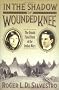 In The Shadow of Wounded Knee: The Untold Final Chapter of the Indian Wars In The Shadow of Wounded Knee: The Untold Final Chapter of the Indian Wars