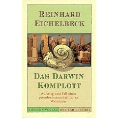 Das Darwin- Komplott. Aufstieg und Fall eines pseudowissenschaftlichen Weltbildes.