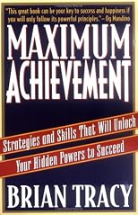 Maximum Achievement: Strategies and Skills That Will Unlock Your Hidden Powers to Succeed