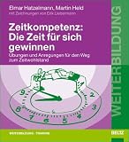 Zeitkompetenz: Die Zeit für sich gewinnen: Übungen und Anregungen für den Weg zum Zeitwohlstand