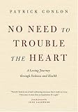 No Need to Trouble the Heart: A Loving Journey through Sickness and Health