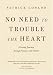 No Need to Trouble the Heart: A Loving Journey through Sickness and Health
