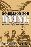 No Reason for Dying: A Reluctant Combat Pilot's Inconvenient Truth