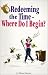 Redeeming the Time - Where Do I Begin?