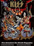 Kiss demaskiert: Die offizielle Biographie - Ken Sharp