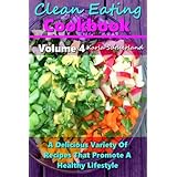 clean eating cookbook a delicious variety of recipes that promote a healthy lifestyle clean eating cookbooks