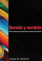 Sonido Y Sentido: Teoria Y Practica De La Pronunciacion Del Espanol Contemporaneo Con Audio CD (Georgetown Studies in Spanish Linguistics)