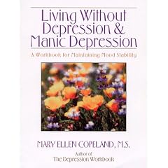 Living without Depression and Manic Depression: A Workbook for Maintaining Mood Stability (New Harbinger Workbooks)