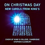 Music : On Christmas Day: New Carols from King's Choir of King's College, Cambridge