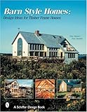 Barn-Style Homes: Design Ideas for Timber Frame Houses (Schiffer Book for Collectors)