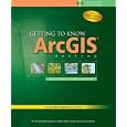 Getting to Know ArcGIS Desktop: Basics of ArcView, ArcEditor, and ArcInfo (Getting to Know...