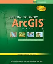 Getting to Know ArcGIS Desktop: Basics of ArcView, ArcEditor, and ArcInfo, Second Edition Updated for ArcGIS 9.3 (Getting to Know (ESRI Press) with CD