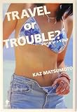 TRAVEL or TROUBLE?