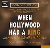 When Hollywood Had a King: The Reign of Lew Wasserman, Who Leveraged Talent into Power and Influence