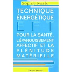 EFT : Technique �nerg�tique pour la sant�, l'�panouissement affectif et la pl�nitude mat�rielle