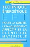EFT : Technique �nerg�tique pour la sant�, l'�panouissement affectif et la pl�nitude mat�rielle