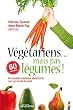 V�g�tariens... mais pas l�gumes !: De nouvelles habitudes pour un monde en sant� (r��dition)